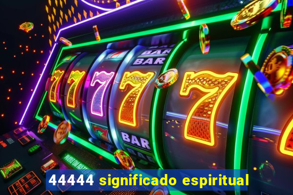 44444 significado espiritual